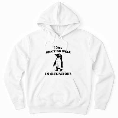 I Just Dont Do Well In Situations Funny Penguin Hoodie