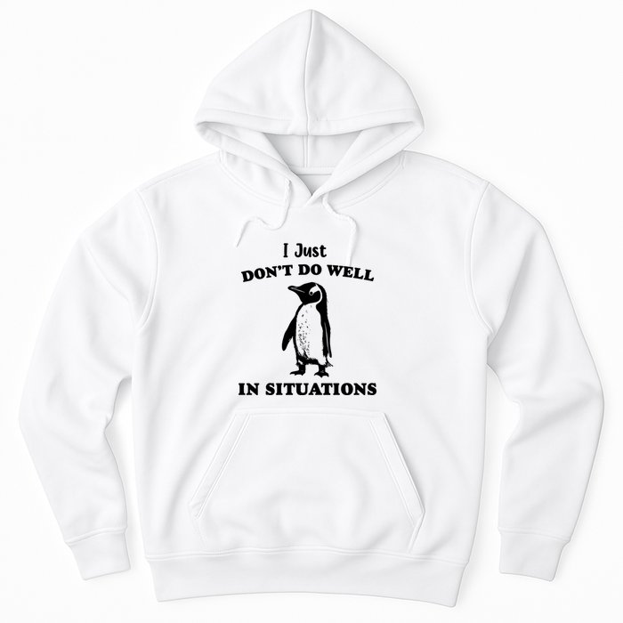 I Just Dont Do Well In Situations Funny Penguin Hoodie