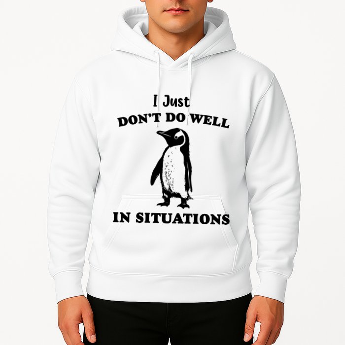 I Just Dont Do Well In Situations Funny Penguin Hoodie