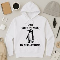 I Just Dont Do Well In Situations Funny Penguin Hoodie