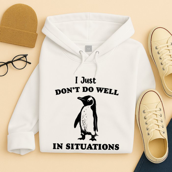 I Just Dont Do Well In Situations Funny Penguin Hoodie