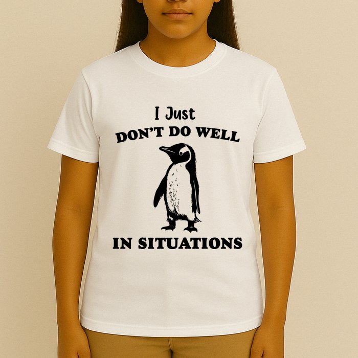 I Just Dont Do Well In Situations Funny Penguin T-Shirt