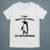 I Just Dont Do Well In Situations Funny Penguin T-Shirt