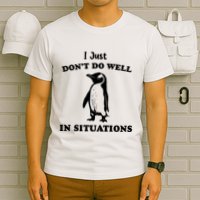 I Just Dont Do Well In Situations Funny Penguin T-Shirt
