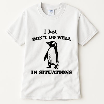 I Just Dont Do Well In Situations Funny Penguin Tall T-Shirt