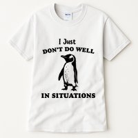 I Just Dont Do Well In Situations Funny Penguin Tall T-Shirt