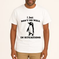 I Just Dont Do Well In Situations Funny Penguin Tall T-Shirt