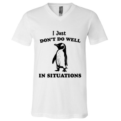 I Just Dont Do Well In Situations Funny Penguin V-Neck T-Shirt