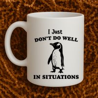 I Just Dont Do Well In Situations Funny Penguin Mug
