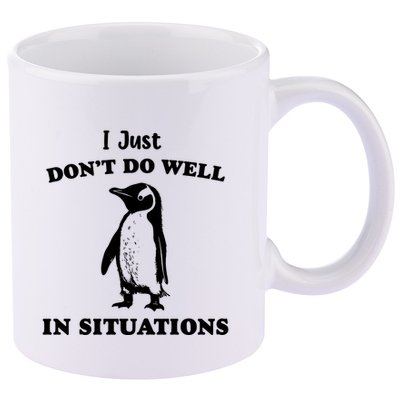 I Just Dont Do Well In Situations Funny Penguin 11oz C Handle Ceramic Mug