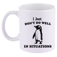I Just Dont Do Well In Situations Funny Penguin 11oz C Handle Ceramic Mug