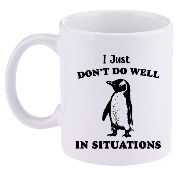 I Just Dont Do Well In Situations Funny Penguin 11oz C Handle Ceramic Mug