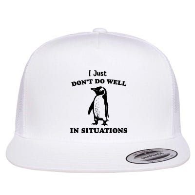 I Just Dont Do Well In Situations Funny Penguin Flat Bill Trucker Hat