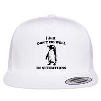 I Just Dont Do Well In Situations Funny Penguin Flatbill Hat