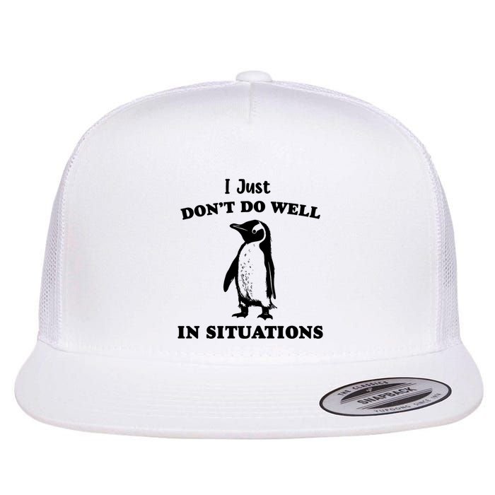 I Just Dont Do Well In Situations Funny Penguin Flatbill Hat