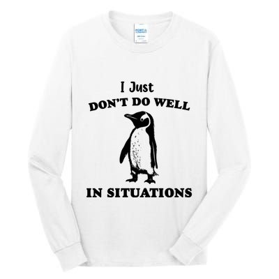 I Just Dont Do Well In Situations Funny Penguin Tall Long Sleeve T-Shirt