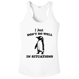 I Just Dont Do Well In Situations Funny Penguin Ladies PosiCharge Competitor Racerback Tank