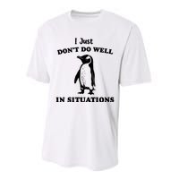 I Just Dont Do Well In Situations Funny Penguin Performance Sprint T-Shirt