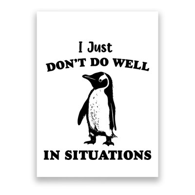 I Just Dont Do Well In Situations Funny Penguin Poster