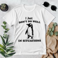 I Just Dont Do Well In Situations Funny Penguin Premium T-Shirt