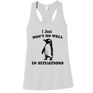 I Just Dont Do Well In Situations Funny Penguin Women's Racerback Tank