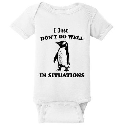I Just Dont Do Well In Situations Funny Penguin Baby Bodysuit