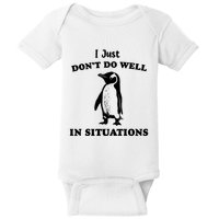 I Just Dont Do Well In Situations Funny Penguin Baby Bodysuit