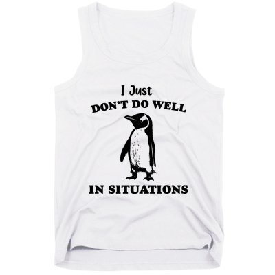 I Just Dont Do Well In Situations Funny Penguin Tank Top