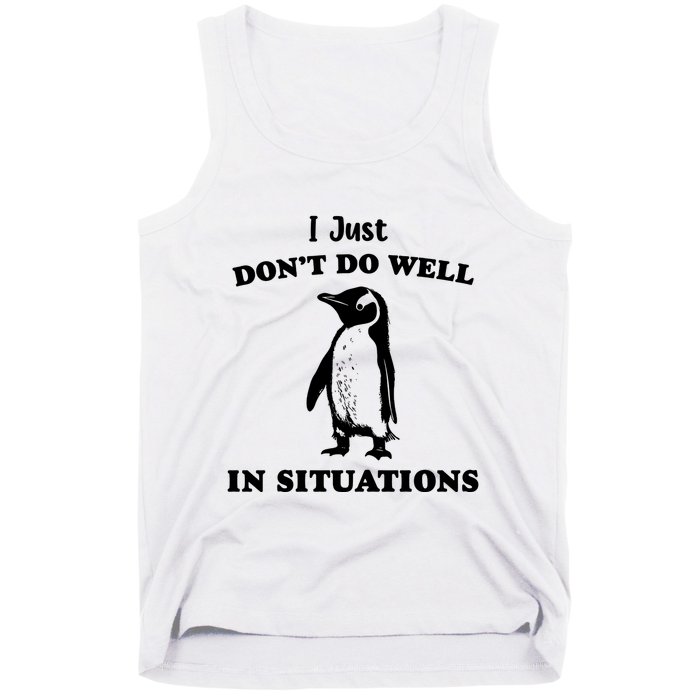 I Just Dont Do Well In Situations Funny Penguin Tank Top