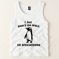 I Just Dont Do Well In Situations Funny Penguin Tank Top