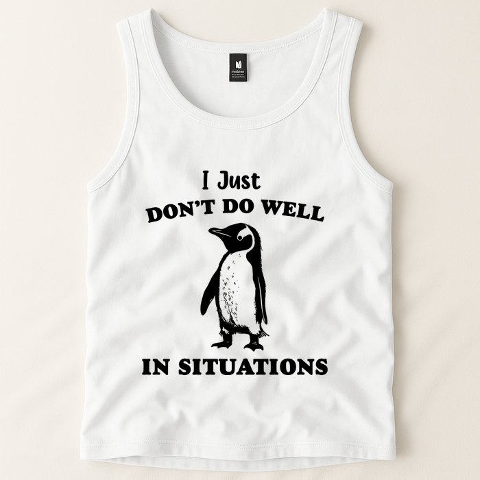 I Just Dont Do Well In Situations Funny Penguin Tank Top