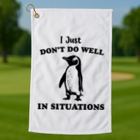 I Just Dont Do Well In Situations Funny Penguin Golf Towel