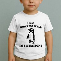 I Just Dont Do Well In Situations Funny Penguin Toddler T-Shirt