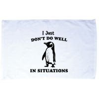 I Just Dont Do Well In Situations Funny Penguin Microfiber Hand Towel