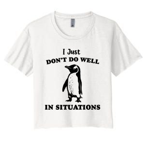 I Just Dont Do Well In Situations Funny Penguin Women's Crop Top Tee