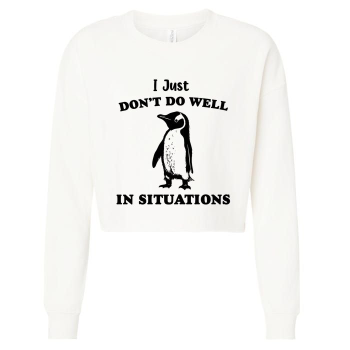I Just Dont Do Well In Situations Funny Penguin Cropped Pullover Crew