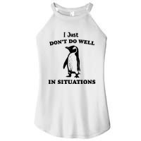 I Just Dont Do Well In Situations Funny Penguin Women's Perfect Tri Rocker Tank