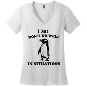 I Just Dont Do Well In Situations Funny Penguin Women's V-Neck T-Shirt