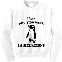 I Just Dont Do Well In Situations Funny Penguin Kids Sweatshirt