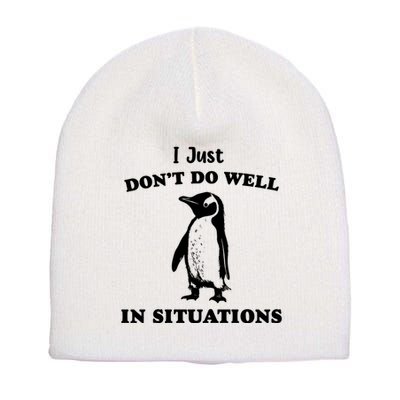 I Just Dont Do Well In Situations Funny Penguin Short Acrylic Beanie