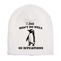 I Just Dont Do Well In Situations Funny Penguin Short Acrylic Beanie