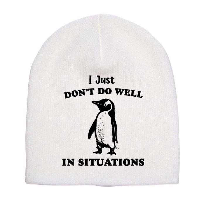 I Just Dont Do Well In Situations Funny Penguin Short Acrylic Beanie