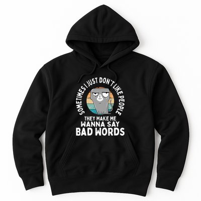 I Just DonT Like People They Make Me Wanna Say Bad Words Hoodie