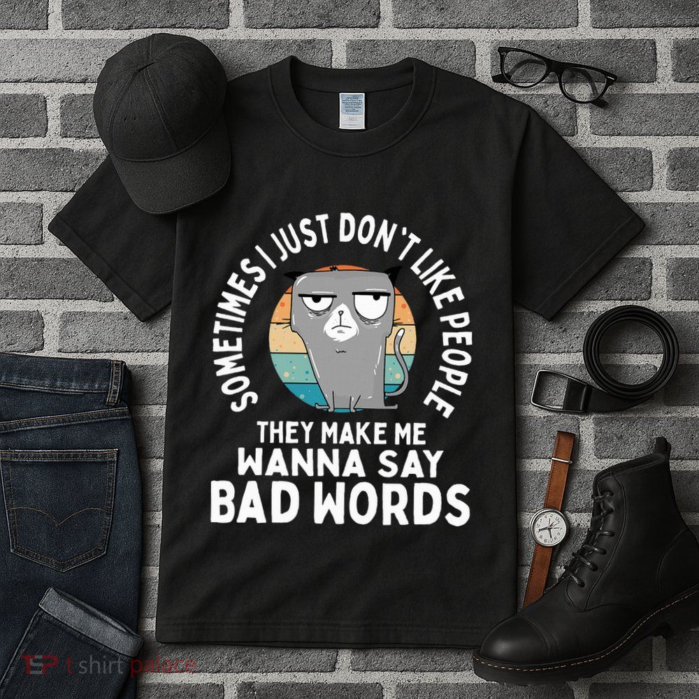 I Just DonT Like People They Make Me Wanna Say Bad Words Tall T-Shirt