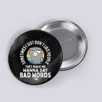 I Just DonT Like People They Make Me Wanna Say Bad Words Button