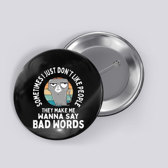 I Just DonT Like People They Make Me Wanna Say Bad Words Button