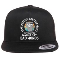 I Just DonT Like People They Make Me Wanna Say Bad Words Flat Bill Trucker Hat