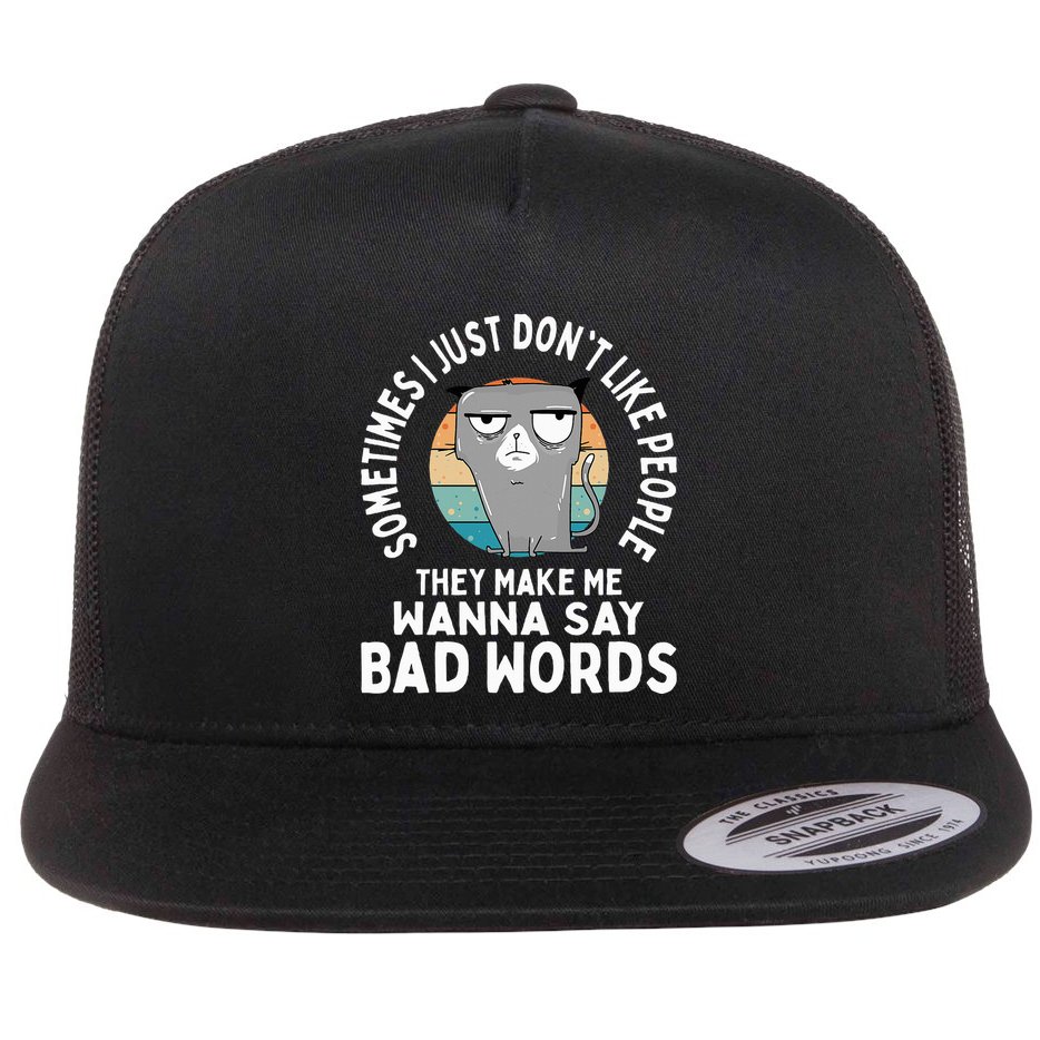 I Just DonT Like People They Make Me Wanna Say Bad Words Flat Bill Trucker Hat