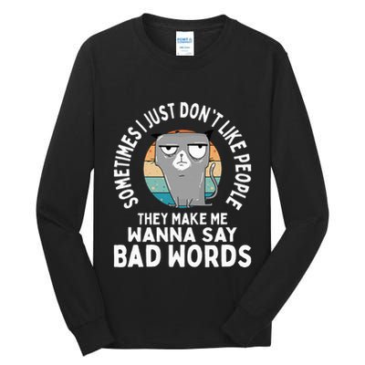 I Just DonT Like People They Make Me Wanna Say Bad Words Tall Long Sleeve T-Shirt