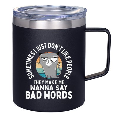 I Just DonT Like People They Make Me Wanna Say Bad Words 12oz Stainless Steel Coffee Mug